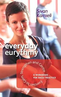 Everyday Eurythmy Exercises to Calm, Strengthen and Centre: A Workbook for Daily Practice by Sivan Karnieli Illustrated by Nina-Sophie Jutard-Graewe