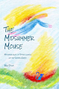 The Midsummer Mouse - midummer tales of Tiptoes Lightly and the Summer Queen by Reg Downs