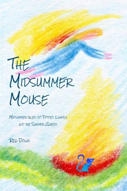 The Midsummer Mouse - midummer tales of Tiptoes Lightly and the Summer Queen by Reg Downs