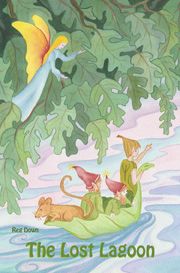 The Lost Lagoon ~ Adventures of Tiptoes Lightly and Greenleaf the Sailor by Reg Downs