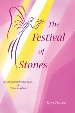 The Festival of Stones: Autumn and Winter Tales of Tiptoes Lightly by Reg Downs
