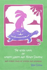 The Seven Saws of Speedy Weedy and Mosey Dawdle: and other tales of wisdom and nonsense by Reg Downs