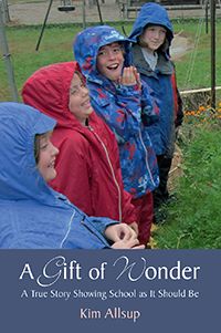 A Gift of Wonder A True Story Showing School as It Should Be by Kim Allsup Foreword by Patrice Maynard