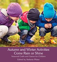 Autumn and Winter Activities Come Rain or Shine Seasonal Crafts and Games for Children by Stefanie Pfister