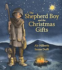 The Shepherd Boy and the Christmas Gifts by Aly Hilberts Illustrated by Sanne Dufft