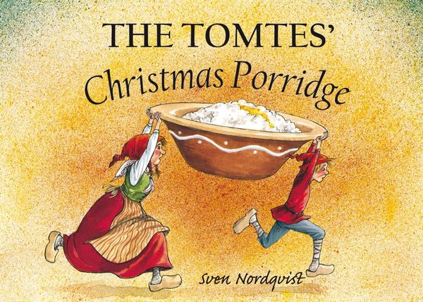 The Tomtes' Christmas Porridge by Author and Illustrator Sven Nordqvist