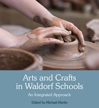 Arts and Crafts in Waldorf Schools An Integrated Approach Edited by Michael Martin