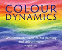 Colour Dynamics Workbook for Water Colour painting and Colour Theory by Angela Lord