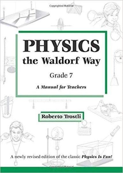 Physics the Waldorf Way - Grade 7 by Roberto Trostli