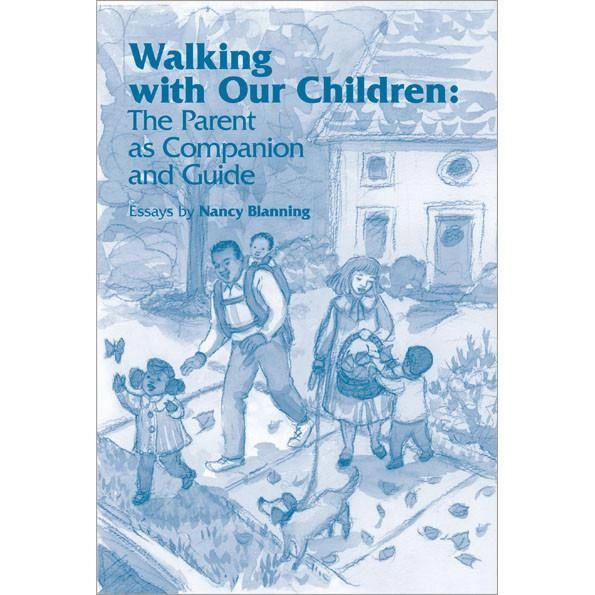 Walking with Our Children: The Parent as Companion and Guide by Nancy Blanning