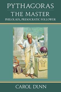 Pythagoras, the Master Philolaus, Presocratic Follower by Carol Dunn