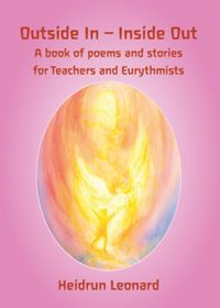 Outside In - Inside Out A Book of Poems and Stories for Teachers and Eurythmists by Heidrun Leonard