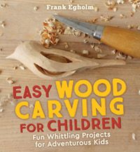 Whittling for Beginners: Step-by-Step Projects to Carve from Wood [Book]