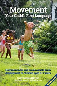 Movement, Your Child’s First language How Movement and Music Assist Brain Development in Children Aged 3–7 Years Sally Goddard Blythe Composed By Michael Lazarev