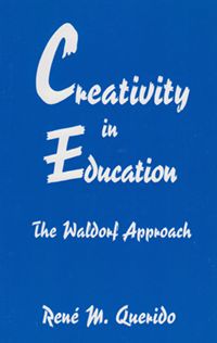 Creativity in Education The Waldorf Approach by René M. Querido