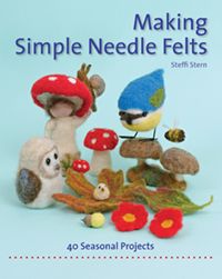 Making Simple Needle Felts Forty Seasonal Projects by Steffi Stern