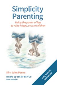 Simplicity Parenting Using the Power of Less to Raise Happy, Secure Children