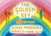 The Golden Key by George MacDonald Illustrated by Angela Lord