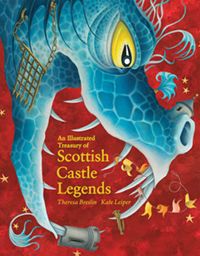 An Illustrated Treasury of Scottish Castle Legends byTheresa Breslin Illustrated by Kate Leiper