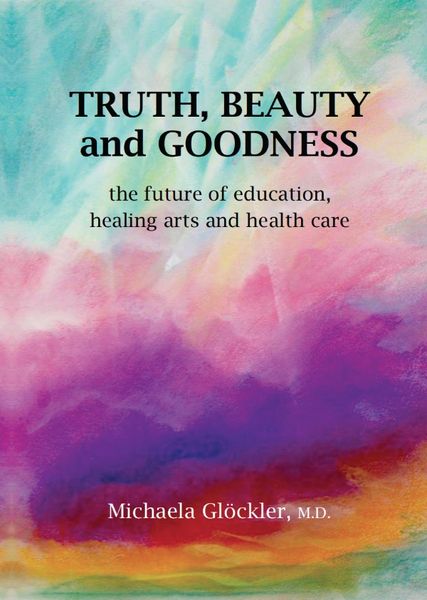 Truth, Beauty and Goodness by Michaela Glöckler