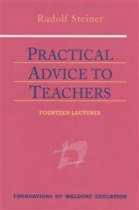 Practical Advice to Teachers By Rudolf Steiner Johanna Collis Astrid Schmitt-Stegmann
