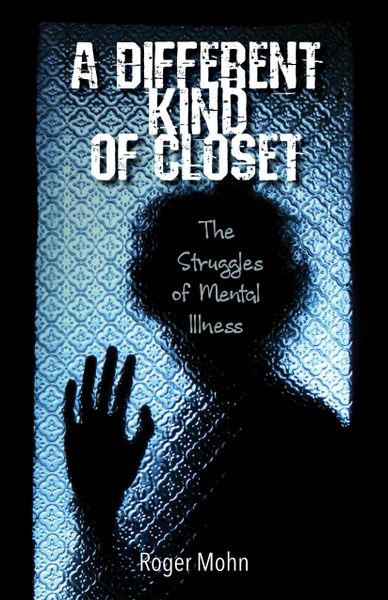 A DIFFERENT KIND OF CLOSET: THE STRUGGLES OF MENTAL ILLNESS