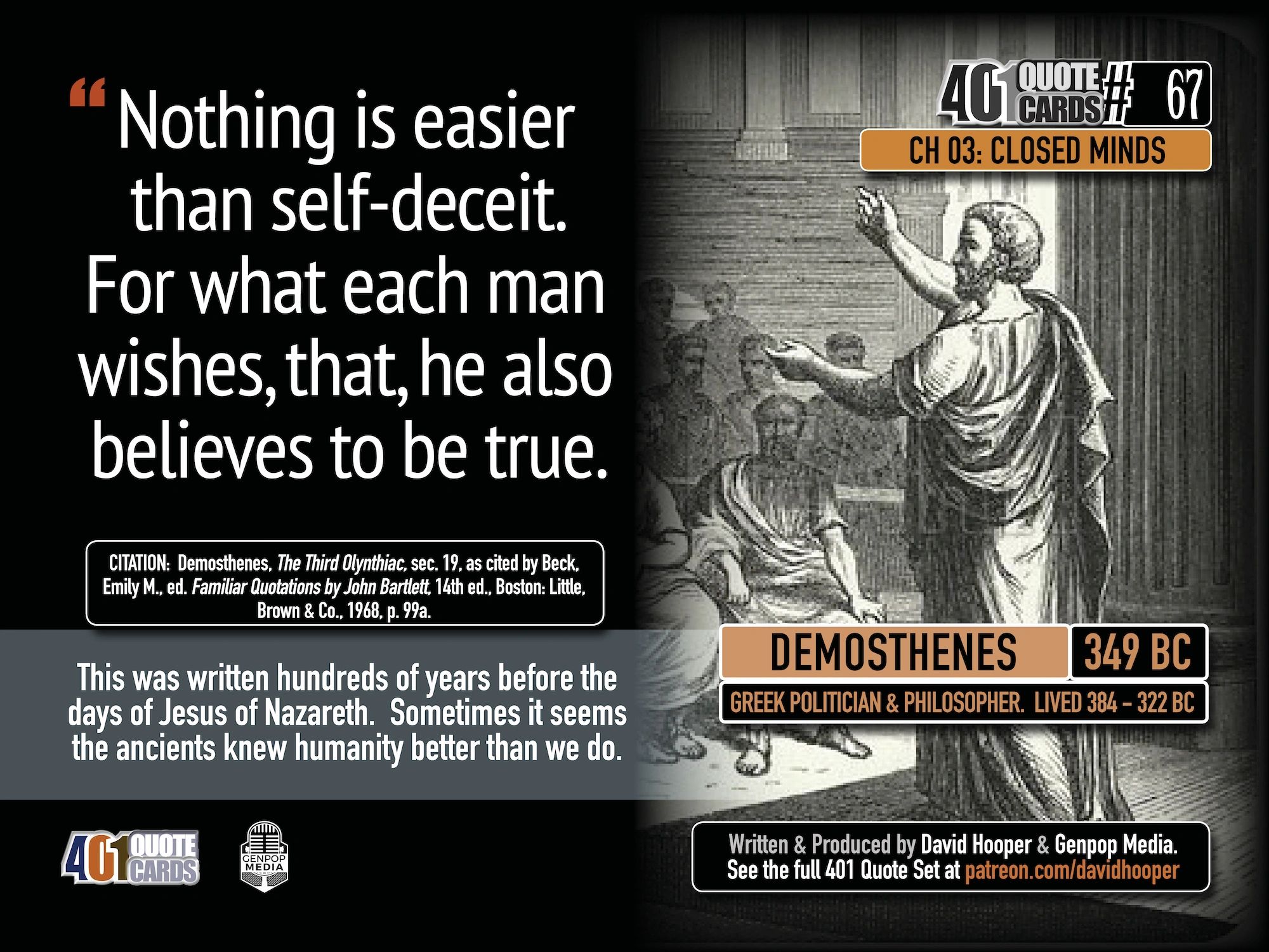 Demothenes Quote: "Nothing is easier than self-deceit..."  From The 401 Quote Card Series.