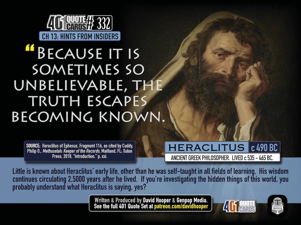 Heraclitus Quote: Because it is sometimes so unbelievable, the truth escapes becoming known.