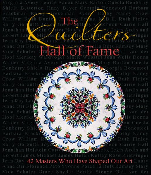 The Quilters Hall of Fame: 42 Masters Who Have Shaped Our Art