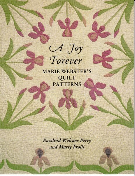 A Joy Forever: Marie Webster's Quilt Patterns by Rosalind Webster perry and Marty Frolli