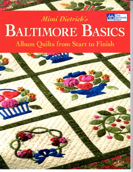 Mimi Dietrich's Baltimore Basics: Album Quilts from Start to Finish