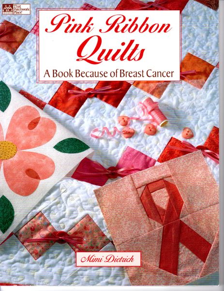 Pink Ribbon Quilts: A Book Because of Breast Cancer by Mimi Dietrich