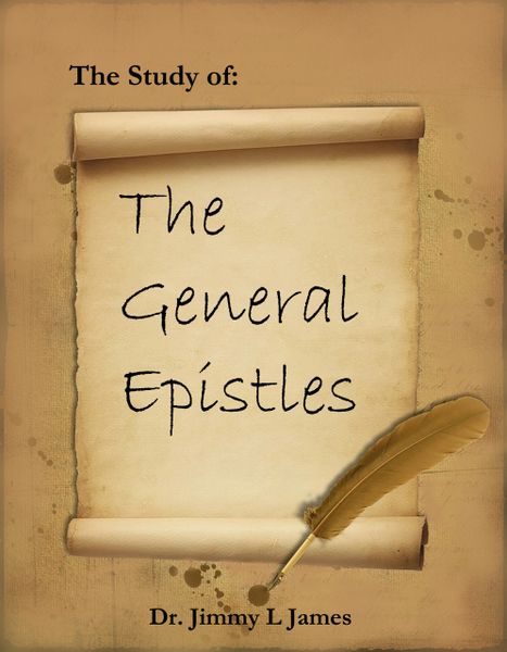The Study of the General Epistles By Dr. Jimmy James