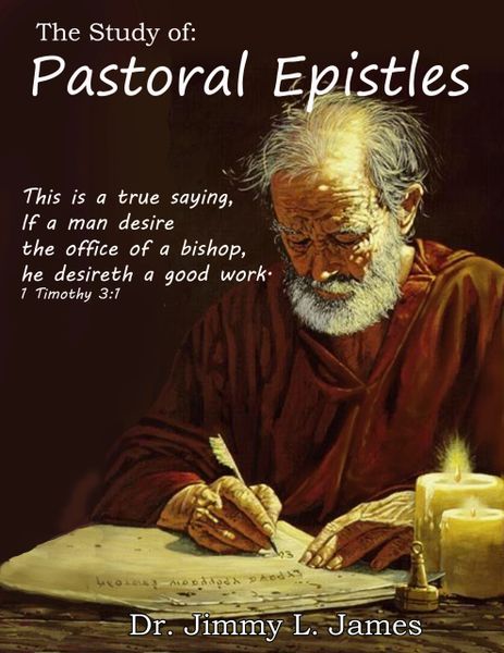 The Study of the Pastoral Epistles By Dr. Jimmy James