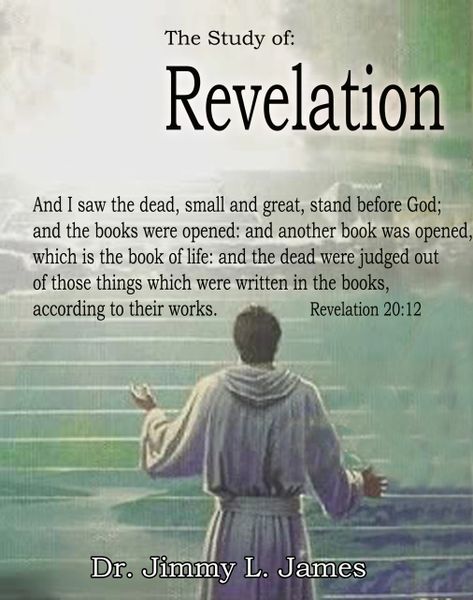 The Study of Revelation By Dr. Jimmy James
