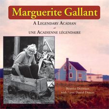 Marguerite Gallant — A Legendary Acadian / une Acadienne légendaire