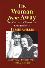 The Woman from Away — The Collected Writing of Cape Breton's Tessie Gillis