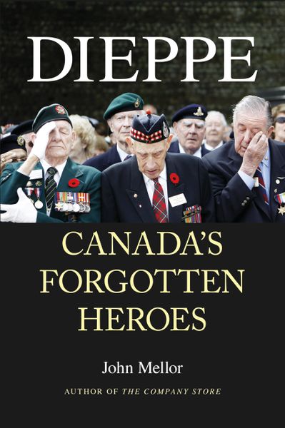 Dieppe—Canada's Forgotten Heroes