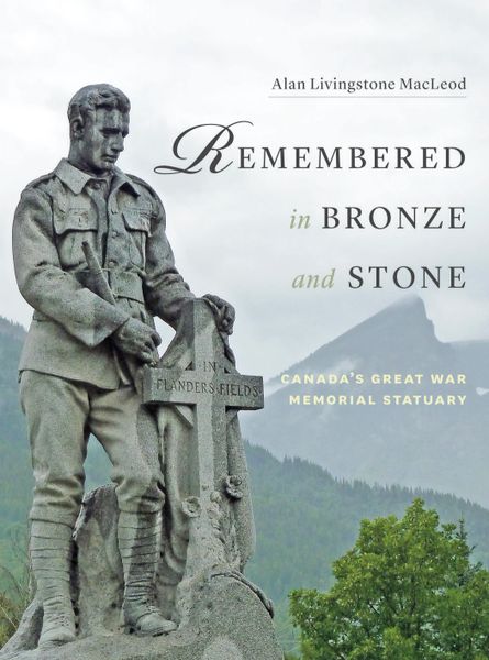 Remembered in Bronze and Stone—Canada's Great War Memorial Statuary