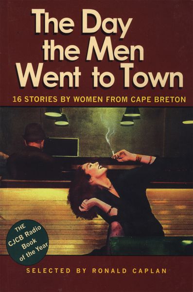 The Day the Men Went to Town — 16 Stories by Women from Cape Breton