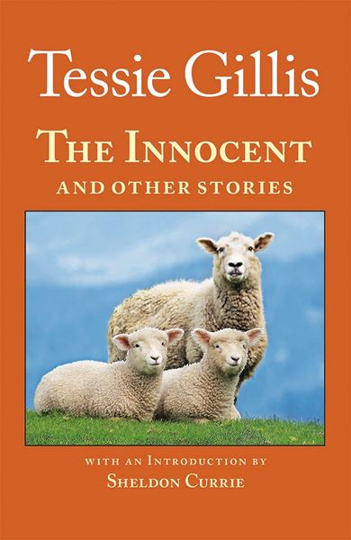 The Innocent and Other Stories by Tessie Gillis. Introduction by Sheldon Currie
