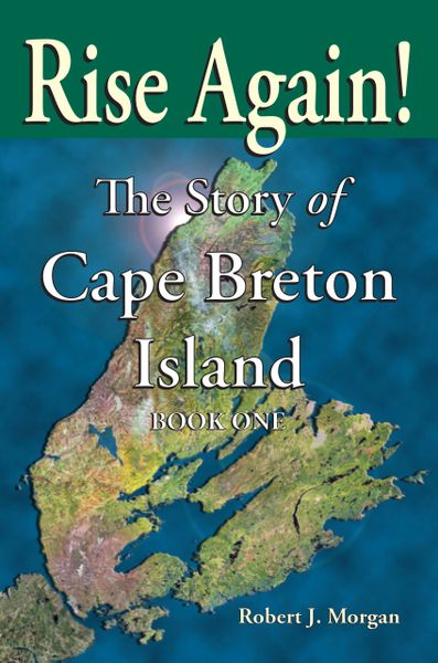 Rise Again! The Story of Cape Breton Island, Book 1—eBook