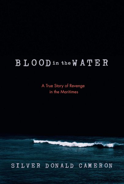 Blood in the Water — A True Story of Revenge in the Maritimes