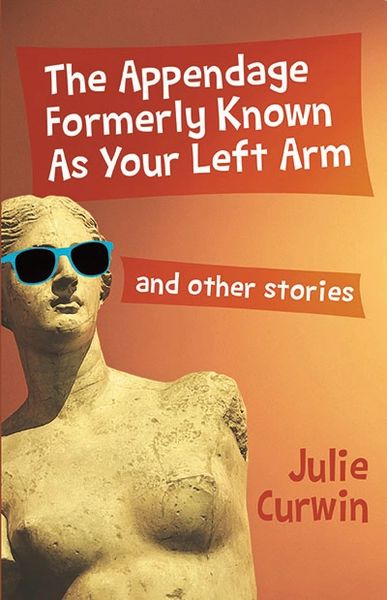 The Appendage Formerly Known As Your Left Arm—and Other Stories