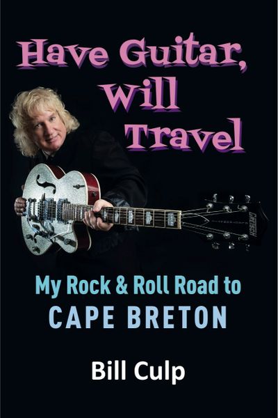 Have Guitar, Will Travel—My Rock & Roll Road to Cape Breton