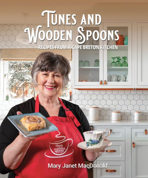 Tunes and Wooden Spoons — Recipes from a Cape Breton Kitchen
