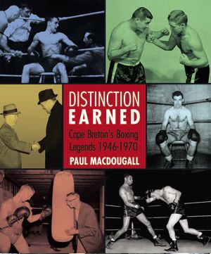 Distinction Earned — Cape Breton's Boxing Legends, 1946–1970