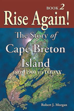 Rise Again! The Story of Cape Breton Island — BOOK TWO