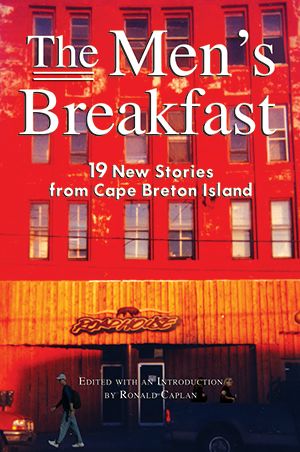The Men’s Breakfast — 19 New Stories from Cape Breton Island