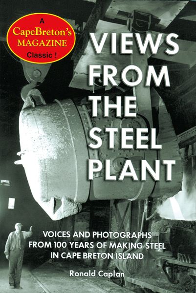 Views From The Steel Plant — Voices and Photographs from 100 Years of Making Steel in Cape Breton Island